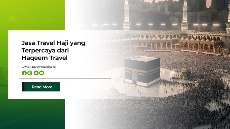 Jasa Travel Haji yang Terpercaya dari Haqeem Travel